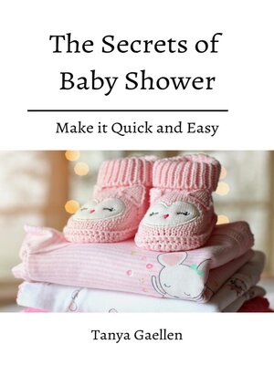 cover image of The Secrets of Baby Shower! Make it Quick and Easy